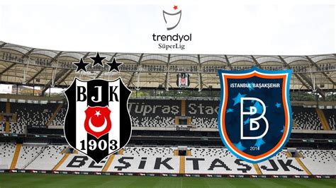 Beşiktaş başakşehir canlı maç yayını
